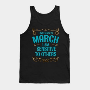 I WAS BORN IN MARCH SENSITIVE TO OTHERS MINIMALIST SIMPLE COOL CUTE GEEK GIFT Tank Top